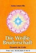 Die weiße Bruderschaft. Freunde im Licht