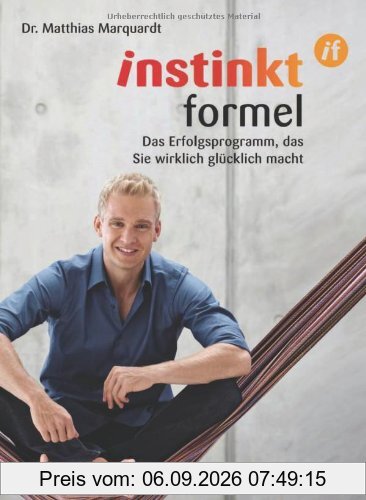 InstinktFormel®: Das Erfolgsprogramm, das Sie wirklich glücklich macht