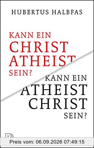 Kann ein Atheist Christ sein?: Eine grundsätzliche und notwendige Überlegung