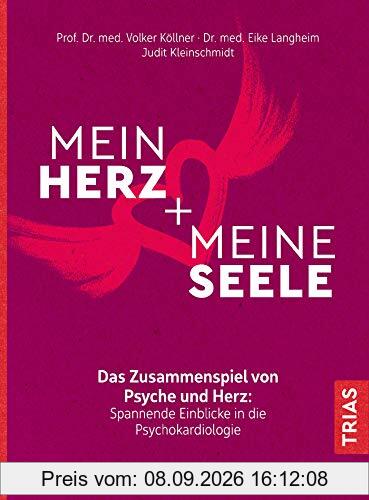 Mein Herz + meine Seele: Das Zusammenspiel von Psyche und Herz: Spannende Einblicke in die Psychokardiologie