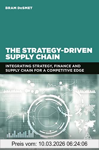 Bram DeSmet The Strategy-Driven Supply Chain, Integrating Strategy, Finance And Supply Chain For A Competitive Edge