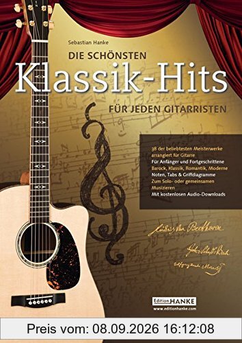 Die schönsten Klassik-Hits für jeden Gitarristen. 38 der beliebtesten Meisterwerke arrangiert für Gitarre (Die schönste Sammlung für jeden Gitarristen)
