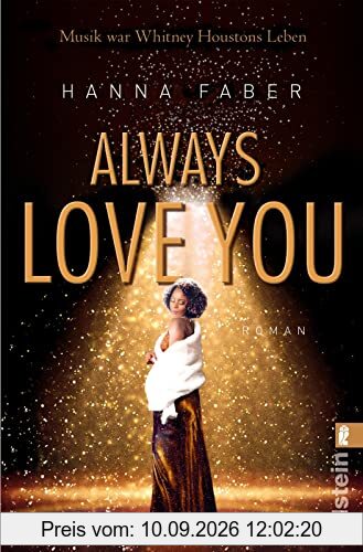 Always love you: Musik war Whitney Houstons Leben | Die bewegende Romanbiografie über die größte Soul-Diva aller Zeiten (Ikonen ihrer Zeit, Band 10)
