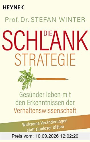 Die Schlank-Strategie: Gesünder leben mit den Erkenntnissen der Verhaltenswissenschaft - Wirksame Veränderungen statt sinnloser Diäten