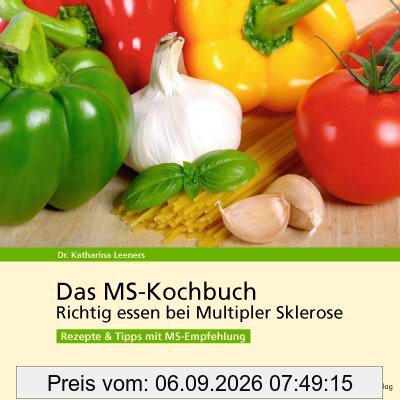 Das MS-Kochbuch: Richtig essen bei Multipler Sklerose Rezepte & Tipps mit MS-Empfehlung