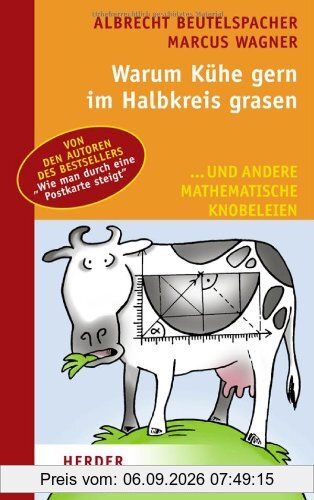 Warum Kühe gern im Halbkreis grasen: ... und andere mathematische Knobeleien