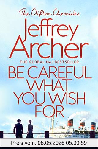 Jeffrey Archer Be Careful What You Wish For (The Clifton Chronicles, Band 4)