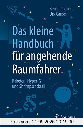 Das kleine Handbuch für angehende Raumfahrer: Raketen, Hyper-G und Shrimpscocktail