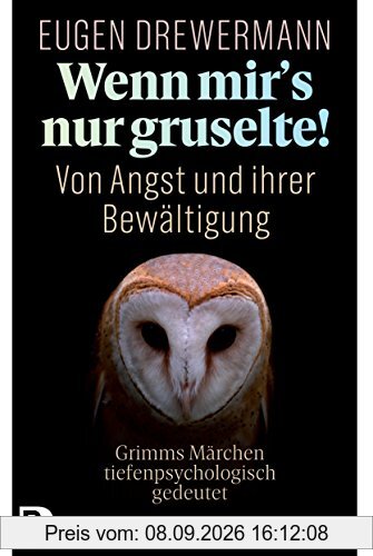 Wenn mir's nur gruselte! Von Angst und ihrer Bewältigung: Grimms Märchen tiefenpsychologisch gedeutet