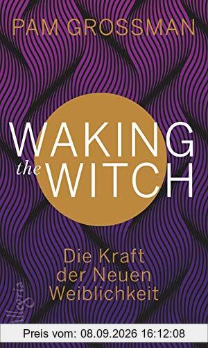 Waking The Witch: Die Kraft der Neuen Weiblichkeit