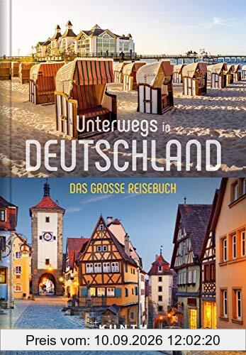 Unterwegs in Deutschland: Das große Reisebuch (KUNTH Unterwegs in ... / Das grosse Reisebuch)