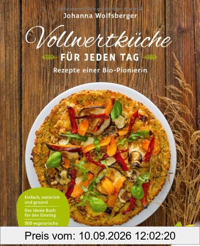 Vollwertküche für jeden Tag: Rezepte einer Bio-Pionierin