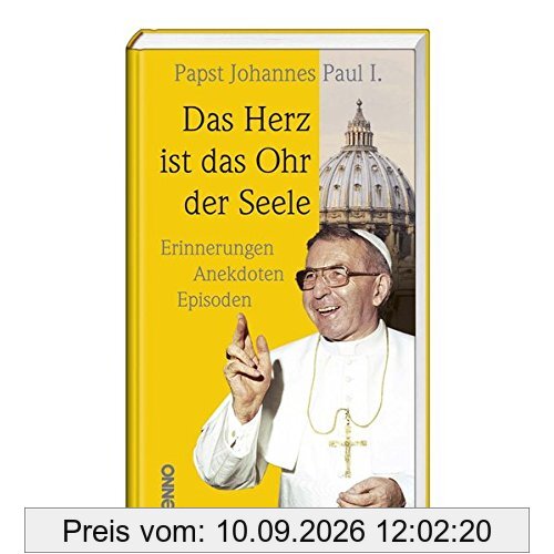 Das Herz ist das Ohr der Seele: Erinnerungen, Anekdoten, Episoden an Johannes Paul I.