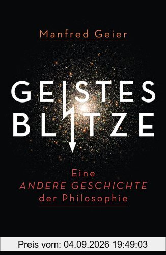 Geistesblitze: Eine andere Geschichte der Philosophie
