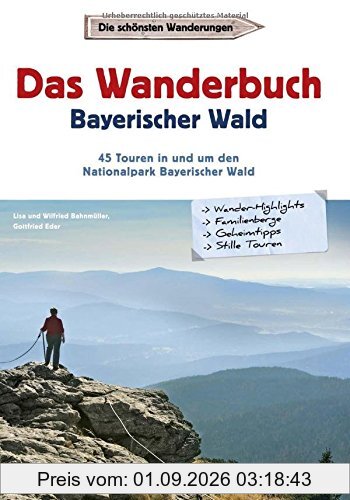 Wanderführer Bayerischer Wald: Das Wanderbuch Bayerischer Wald mit Vorwald und Donauregion. Wanderführer zum Nationalpark Bayerischer Wald mit Touren zum Großen Arber, Tagesausflügen und Geheimtipps