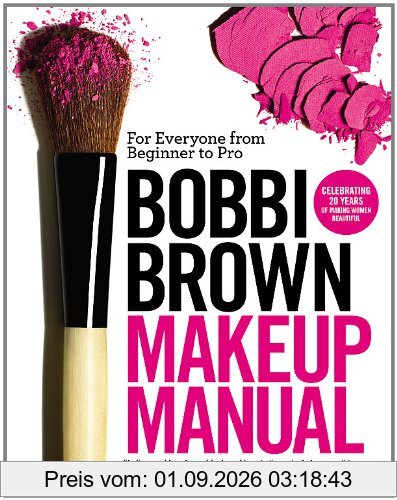 Bobbi Brown Makeup Manual: For Everyone from Beginner to Pro