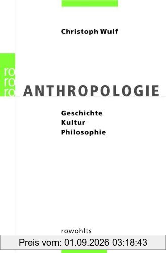 Anthropologie: Geschichte - Kultur - Philosophie