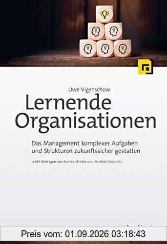 Lernende Organisationen: Das Management komplexer Aufgaben und Strukturen zukunftssicher gestalten