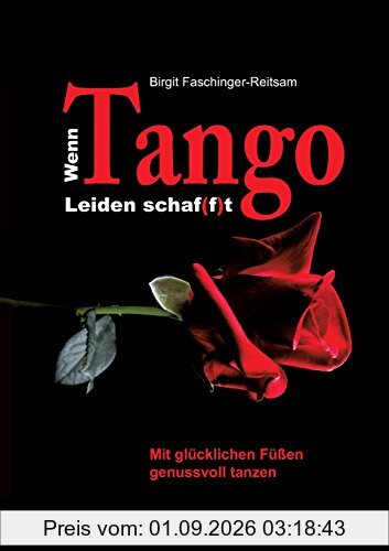 Wenn Tango Leiden schaf(f)t: Mit glücklichen Füßen genussvoll tanzen