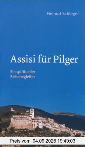 Assisi für Pilger: Ein spiritueller Reisebegleiter
