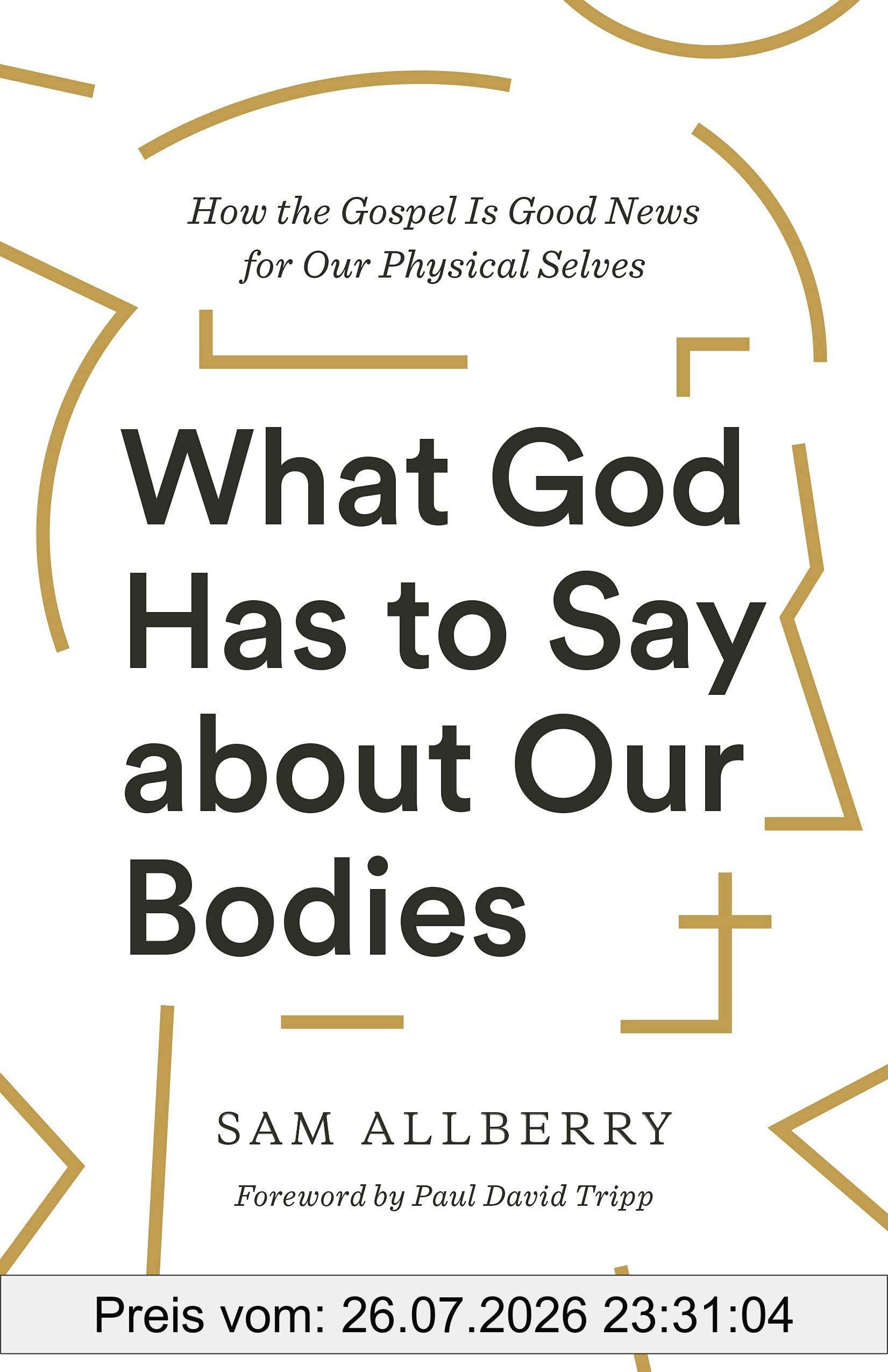 Sam Allberry What God Has To Say About Our Bodies, How The Gospel Is Good News For Our Physical Selves