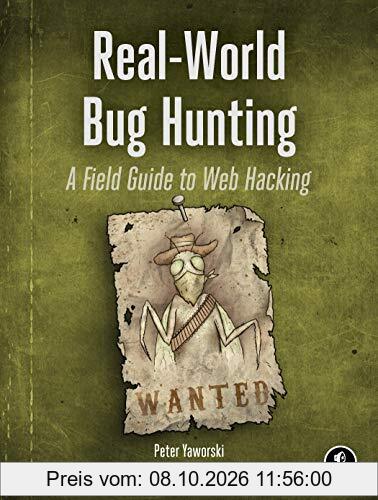 Real-World Bug Hunting: A Field Guide to Web Hacking