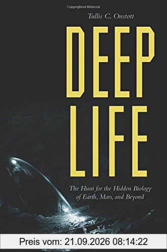 Deep Life: The Hunt for the Hidden Biology of Earth, Mars, and Beyond
