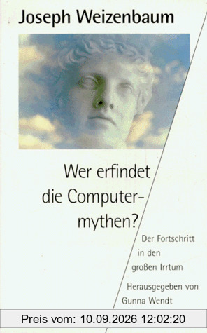 Wer erfindet die Computermythen? Der Fortschritt in den großen Irrtum.