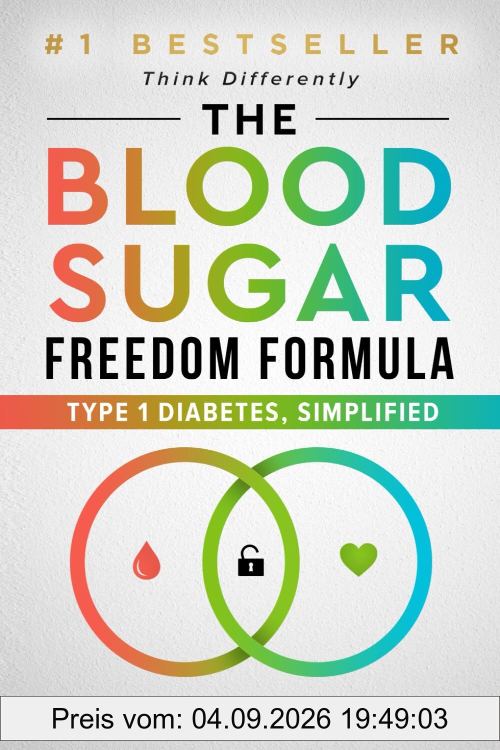The Blood Sugar Freedom Formula: Type 1 Diabetes, Simplified