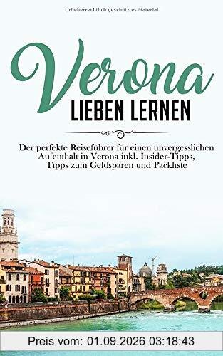 Verona lieben lernen: Der perfekte Reiseführer für einen unvergesslichen Aufenthalt in Verona inkl. Insider-Tipps, Tipps zum Geldsparen und Packliste (Erzähl-Reiseführer Verona, Band 1)