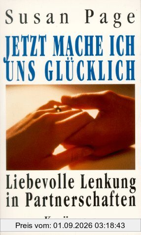 Jetzt mache ich uns glücklich. Liebevolle Lenkung in Partnerschaften