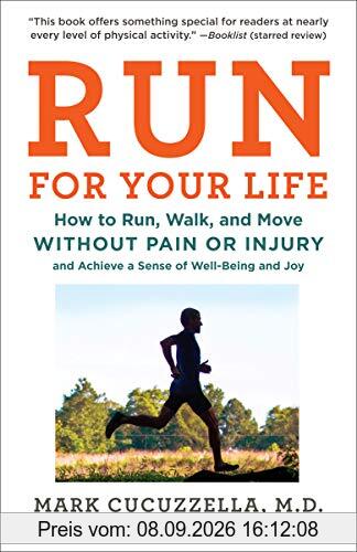 Run for Your Life: How to Run, Walk, and Move Without Pain or Injury and Achieve a Sense of Well-Being and Joy