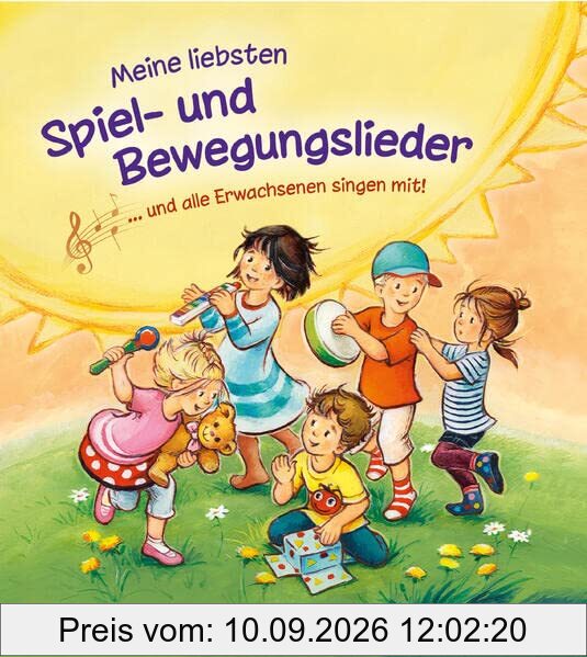 Meine liebsten Spiel- und Bewegungslieder … und alle Erwachsenen singen mit!: Liederbuch zum Spielen und Mitsingen für Kinder ab 3 Jahre