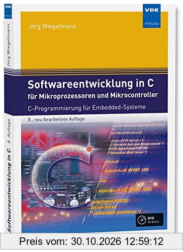 Softwareentwicklung in C für Mikroprozessoren und Mikrocontroller: C-Programmierung für Embedded-Systeme