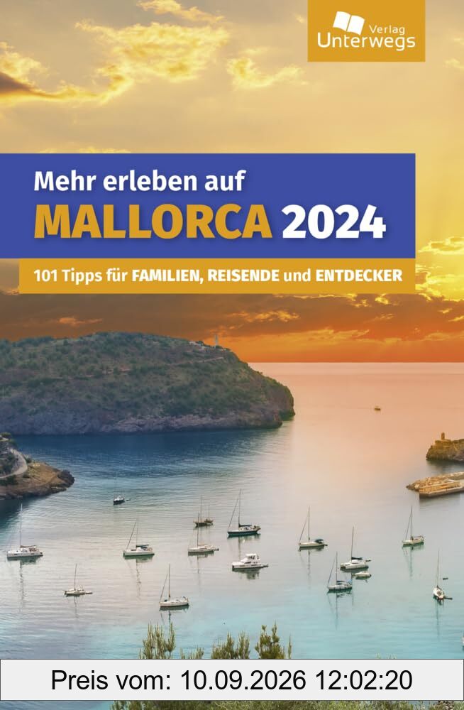 Mehr erleben auf Mallorca: 101 Tipps für Familien, Reisende und Entdecker (Unterwegs auf Inseln)