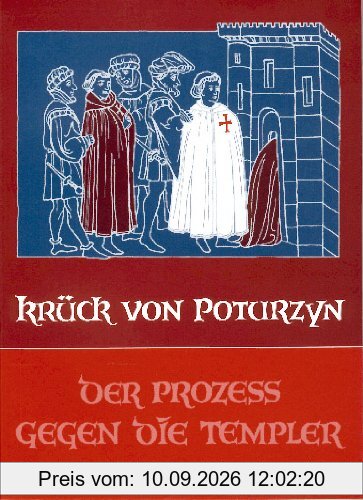 Der Prozeß gegen die Templer: Ein Bericht über die Vernichtung des Ordens