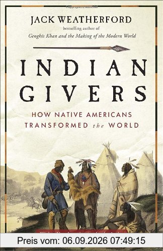 Indian Givers: How Native Americans Transformed the World