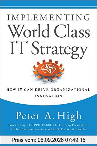 Implementing World Class IT Strategy: How IT Can Drive Organizational Innovation