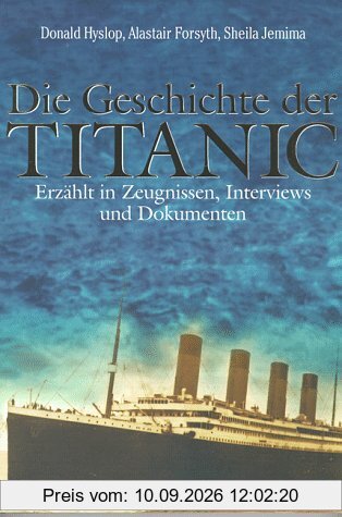 Die Geschichte der Titanic. Erzählt in Zeugnissen, Interviews und Dokumenten