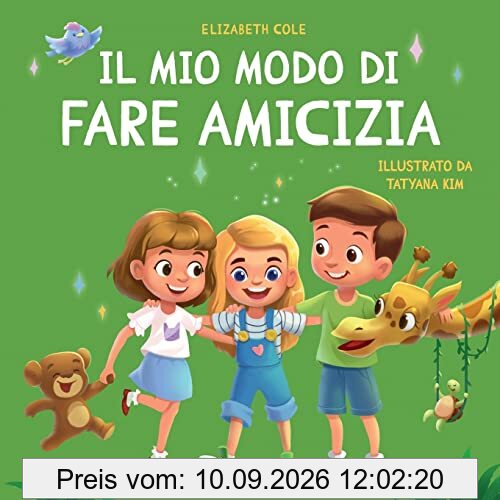 Il mio modo di fare amicizia: Libro per bambini sull’amicizia, l’inclusione e la competenza sociale (Il mondo delle emozioni dei bambini) (World of Kids Emotions)