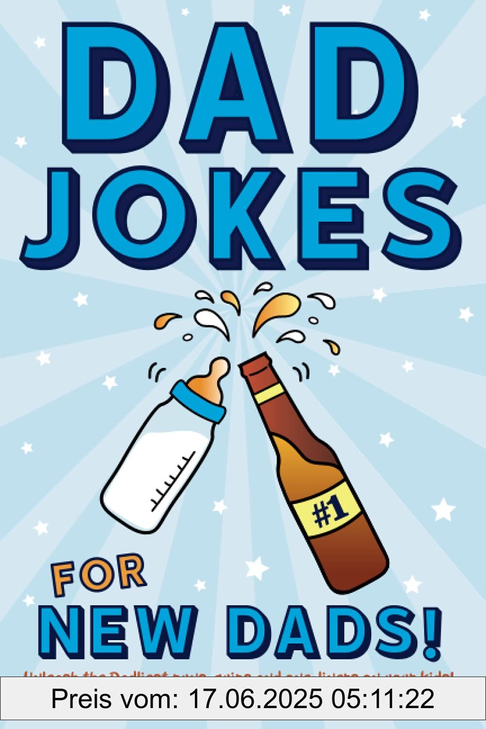 Binding : paperback, Label : Dad Jokes for New Dads : Unleash the Dadliest puns, quips, and one-liners on your kids!, Format : large_print, medium : paperback, numberOfPages : 109, publicationDate : 2021-06-09, releaseDate : 2021-06-09, languages : english, ISBN : 1643401092