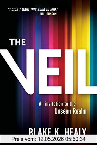 Healy, Blake K. The Veil, An Invitation To The Unseen Realm