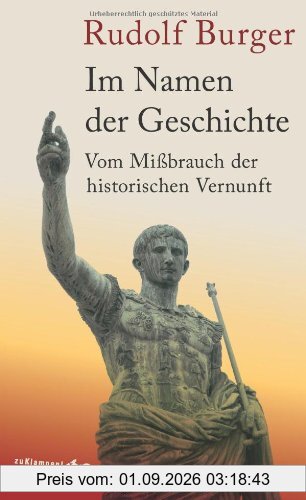 Im Namen der Geschichte: Vom Mißbrauch der historischen Vernunft