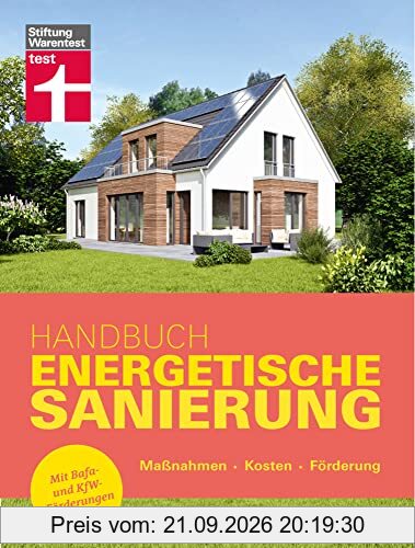 Handbuch Energetische Sanierung - mit nützlichen Informationen zum Planen, Finanzieren und Umsetzen einer Altbau Sanierung: Maßnahmen - …