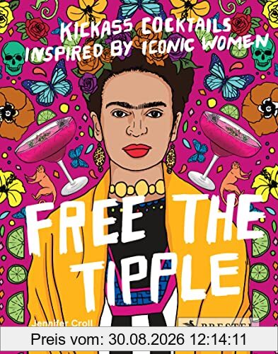 Free the Tipple Kickass Cocktails Inspired by Iconic Women (New ed)