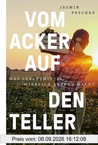 Vom Acker auf den Teller: Was Lebensmittel wirklich gesund macht