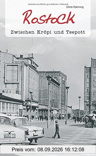 Geschichten und Anekdoten aus Rostock: Zwischen Kröpi und Teepott