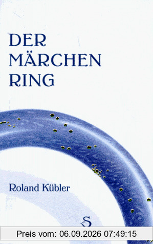Der Märchenring: Ein Märchenbuch nicht nur für Erwachsene