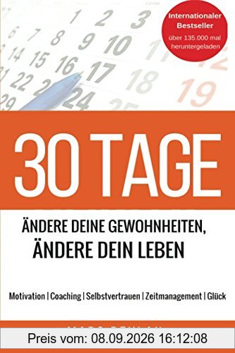 30 Tage - Ändere Deine Gewohnheiten, ändere Dein Leben: Motivation | Coaching | Selbstvertrauen | Zeitmanagement | Glück