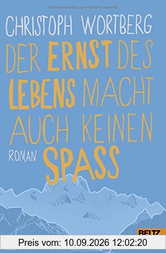 Der Ernst des Lebens macht auch keinen Spaß: Roman